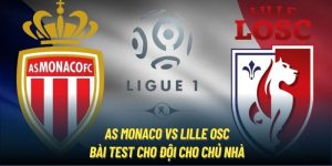 AS Monaco vs Lille OSC | Bài Test Cho Đội Cho Chủ Nhà