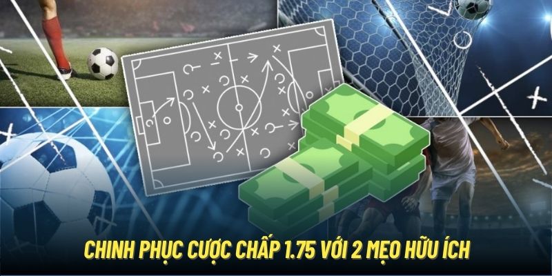 Chinh phục cược chấp 1.75 với 2 mẹo hữu ích