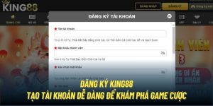 Đăng Ký King88 - Tạo Tài Khoản Dễ Dàng Để Khám Phá Game Cược