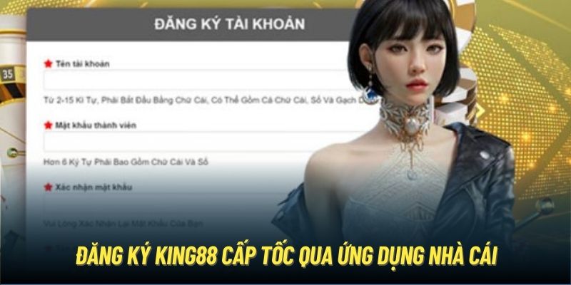 Đăng ký King88 cấp tốc qua ứng dụng nhà cái