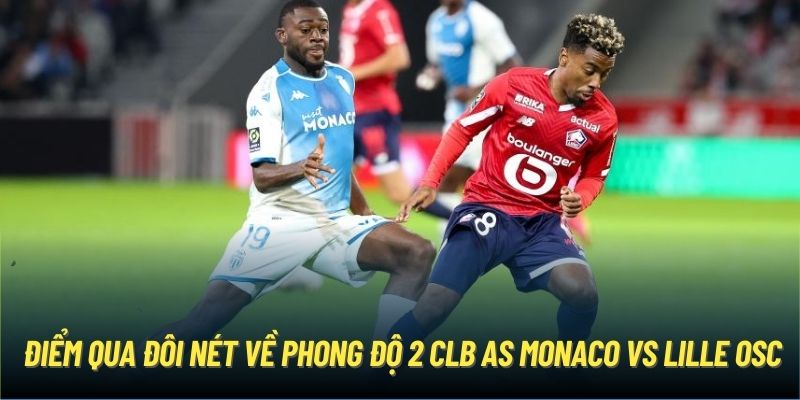 Điểm qua đôi nét về phong độ 2 CLB AS Monaco vs Lille OSC