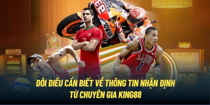 Đôi điều cần biết về thông tin nhận định từ chuyên gia King88