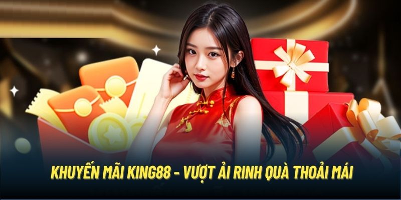 Khuyến mãi King88 - Vượt ải rinh quà thoải mái