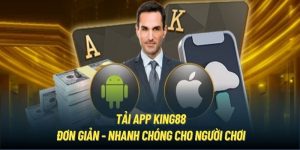 Tải App King88 | Đơn Giản - Nhanh Chóng Cho Người Chơi