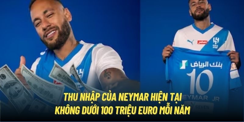 Thu nhập của Neymar hiện tại không dưới 100 triệu Euro mỗi năm