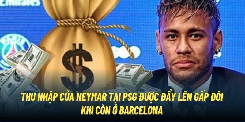 Thu nhập của Neymar tại PSG được đẩy lên gấp đôi khi còn ở Barcelona