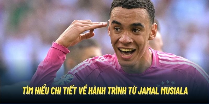 Tìm hiểu chi tiết về hành trình từ Jamal Musiala